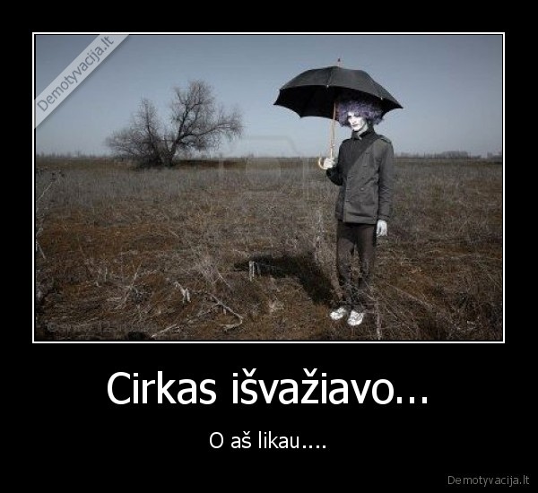 Cirkas išvažiavo...
