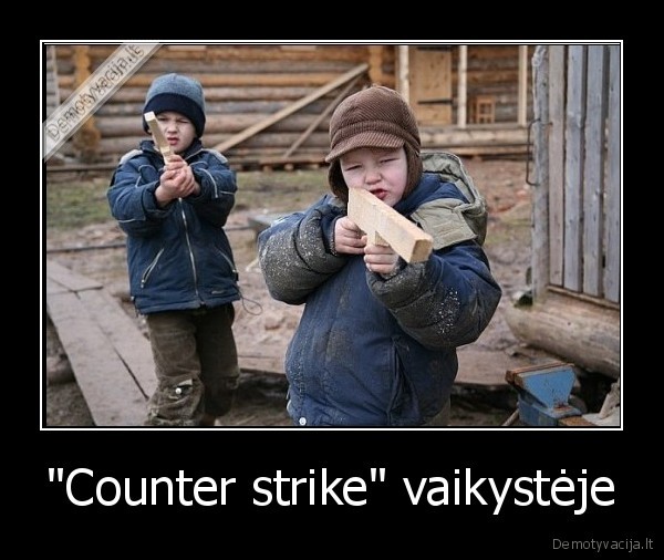 "Counter strike" vaikystėje