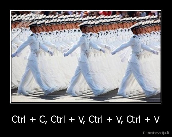 Ctrl + C, Ctrl + V, Ctrl + V, Ctrl + V
