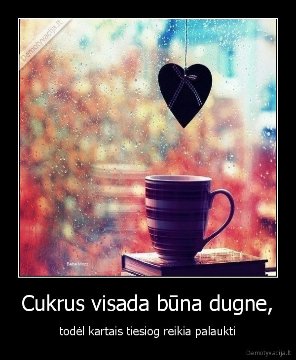 Cukrus visada būna dugne,