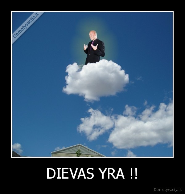 DIEVAS YRA !!