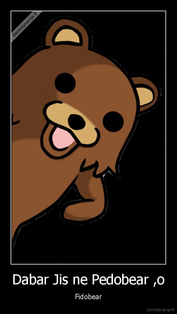 Dabar Jis ne Pedobear ,o