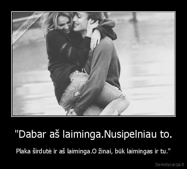 "Dabar aš laiminga.Nusipelniau to.