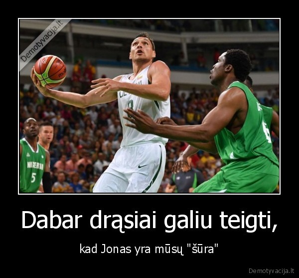 Dabar drąsiai galiu teigti,