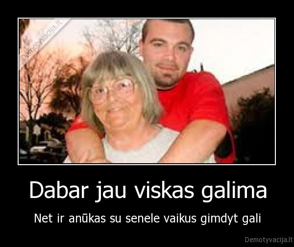 Dabar jau viskas galima