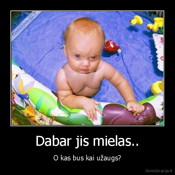 Dabar jis mielas..