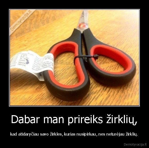 Dabar man prireiks žirklių,
