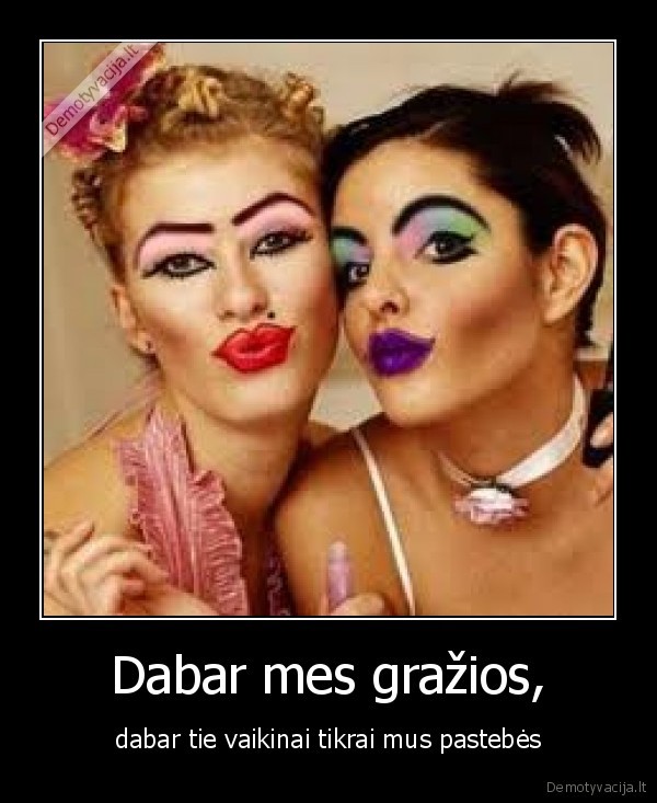 Dabar mes gražios,