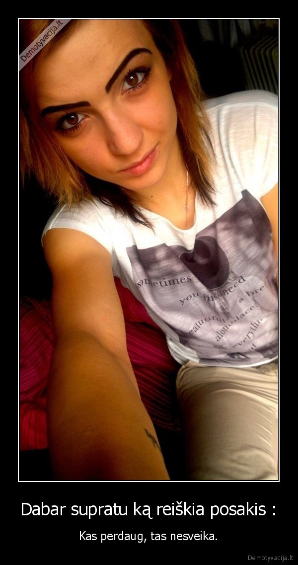 Dabar supratu ką reiškia posakis :