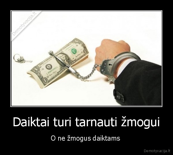 Daiktai turi tarnauti žmogui