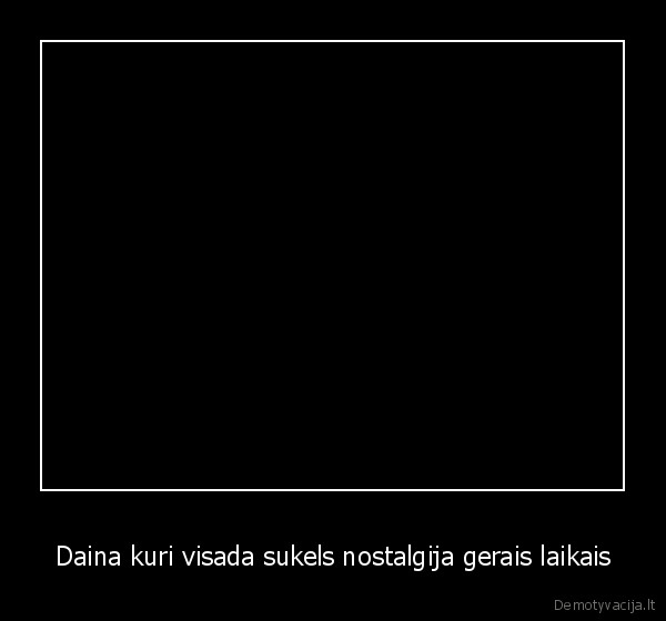 Daina kuri visada sukels nostalgija gerais laikais