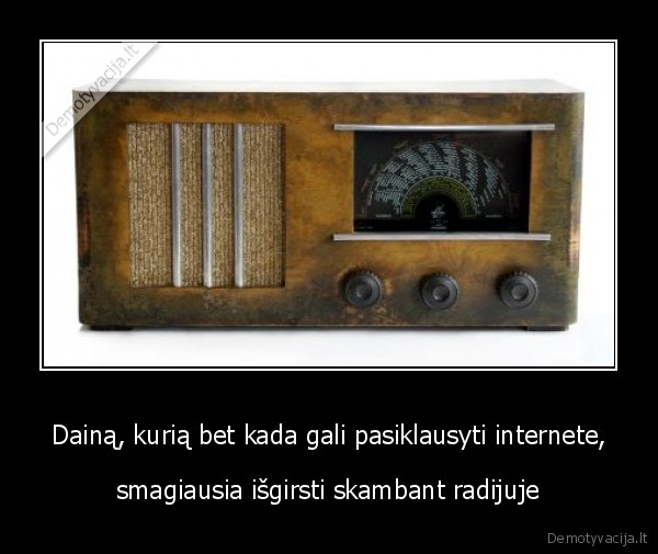 Dainą, kurią bet kada gali pasiklausyti internete,