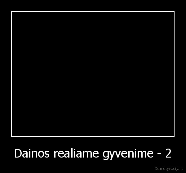 dainos,realius, gyvenimas