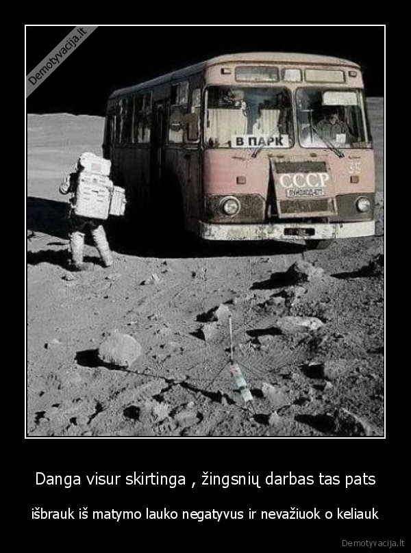 Danga visur skirtinga , žingsnių darbas tas pats