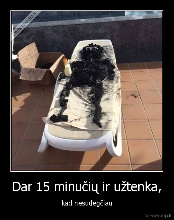 Dar 15 minučių ir užtenka,