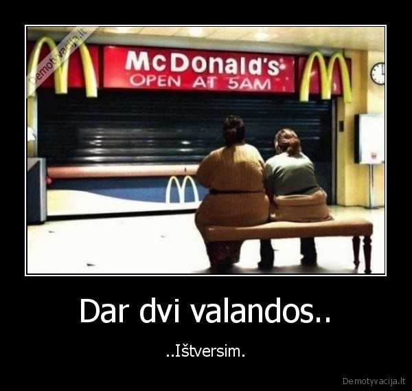 Dar dvi valandos..