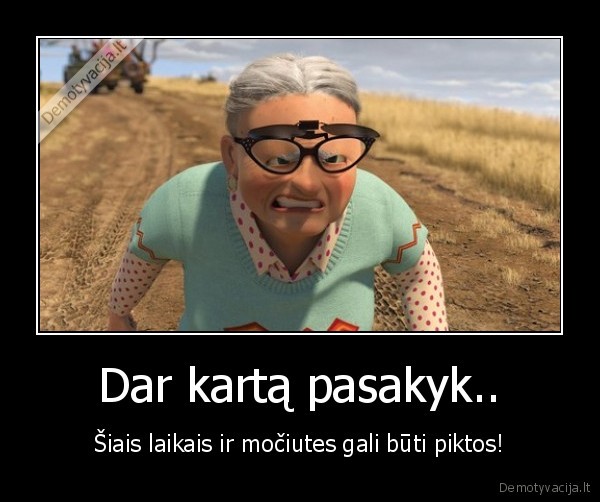 Dar kartą pasakyk..