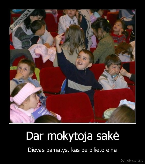 mokitoja,dievas,vaikas,fuck, you,nepamate,bilietas,nera
