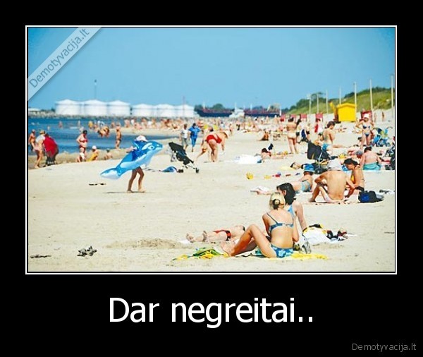 Dar negreitai..