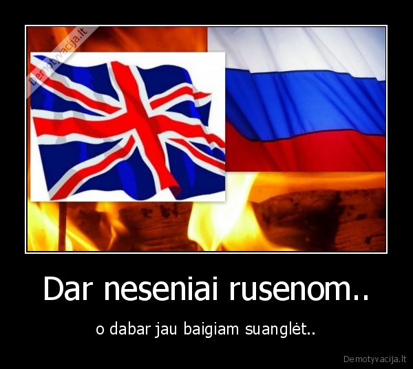 Dar neseniai rusenom..