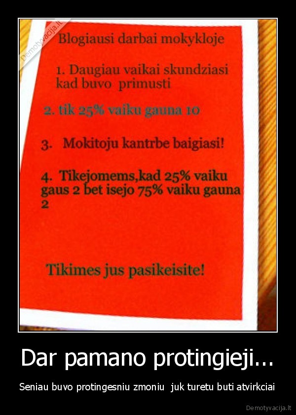 Dar pamano protingieji...