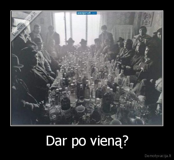 Dar po vieną?