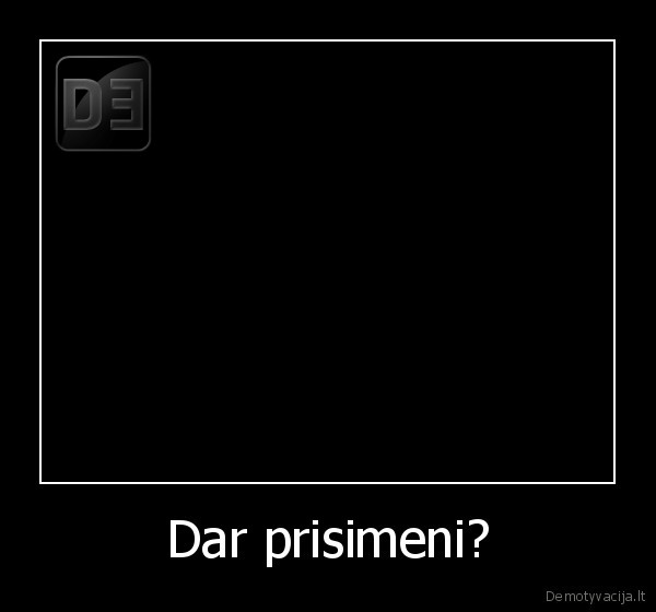 Dar prisimeni?