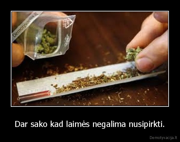 Dar sako kad laimės negalima nusipirkti.