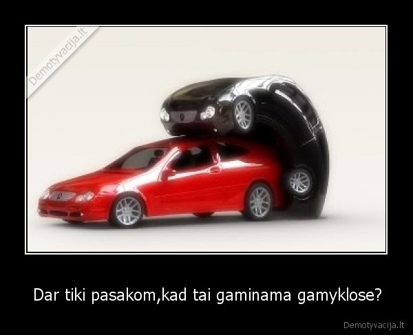 Dar tiki pasakom,kad tai gaminama gamyklose?