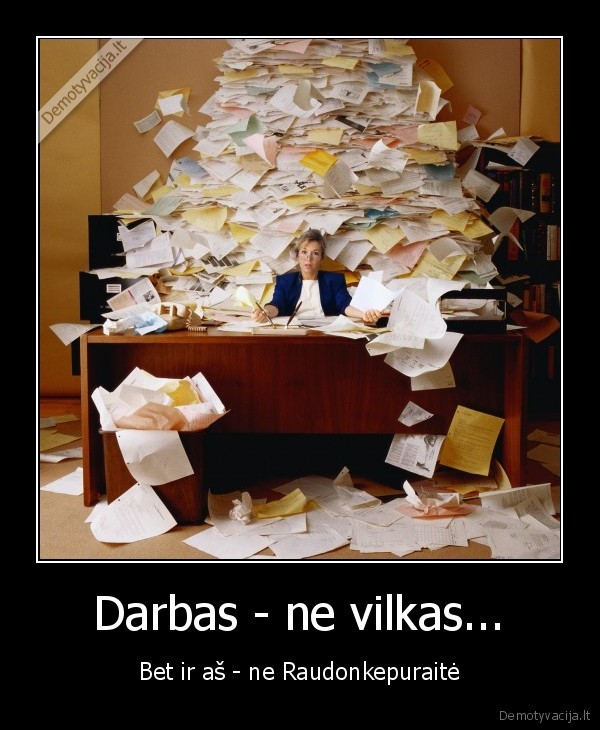 Darbas - ne vilkas...