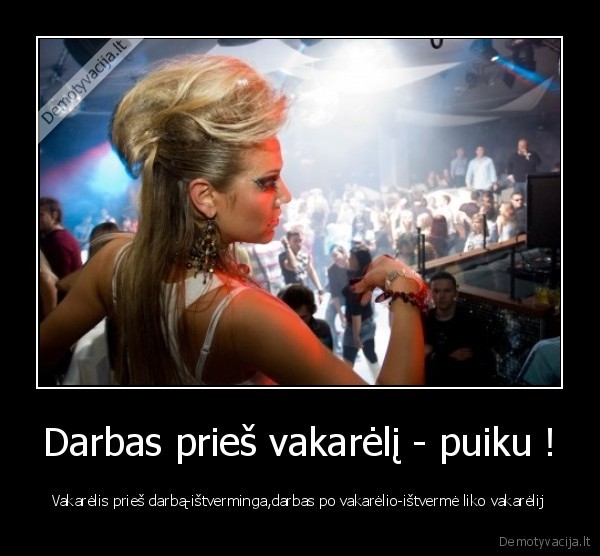 Darbas prieš vakarėlį - puiku !