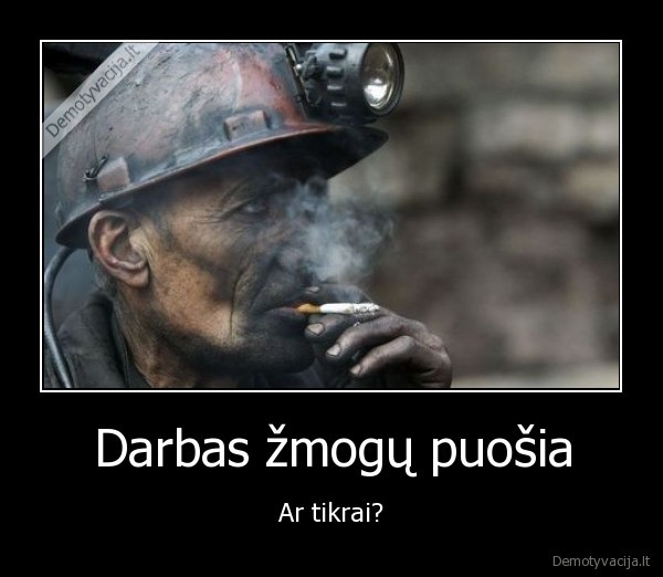 Darbas žmogų puošia