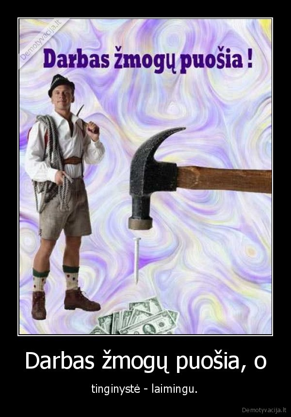 darbas,tinginyste,puosia