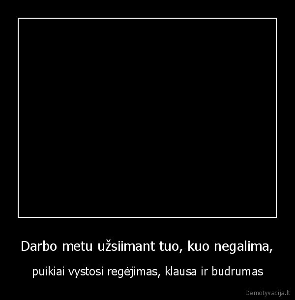 Darbo metu užsiimant tuo, kuo negalima,