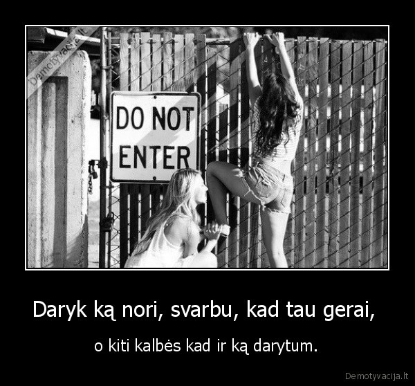 Daryk ką nori, svarbu, kad tau gerai, 