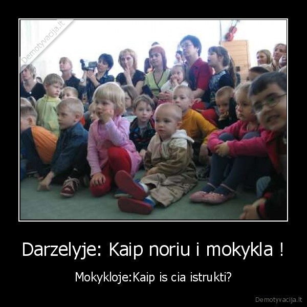 Darzelyje: Kaip noriu i mokykla !