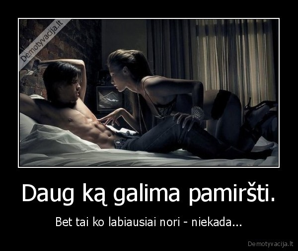 Daug ką galima pamiršti.