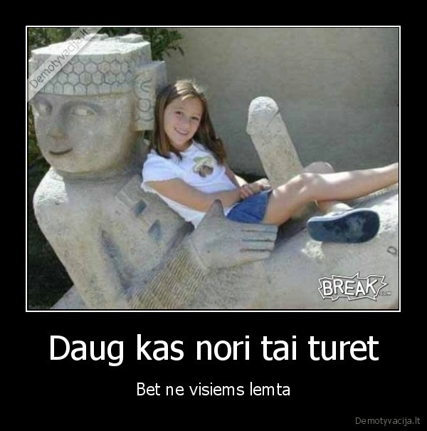 Daug kas nori tai turet