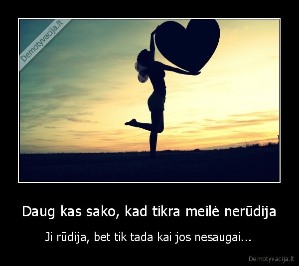 Daug kas sako, kad tikra meilė nerūdija