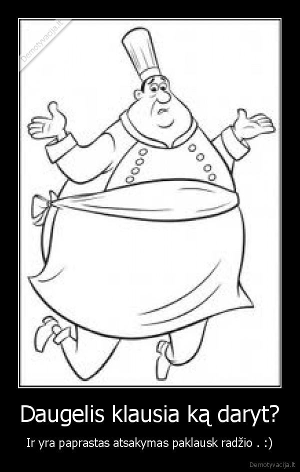 Daugelis klausia ką daryt?