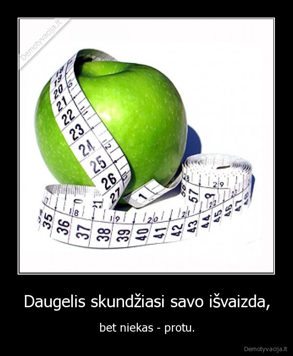 Daugelis skundžiasi savo išvaizda,