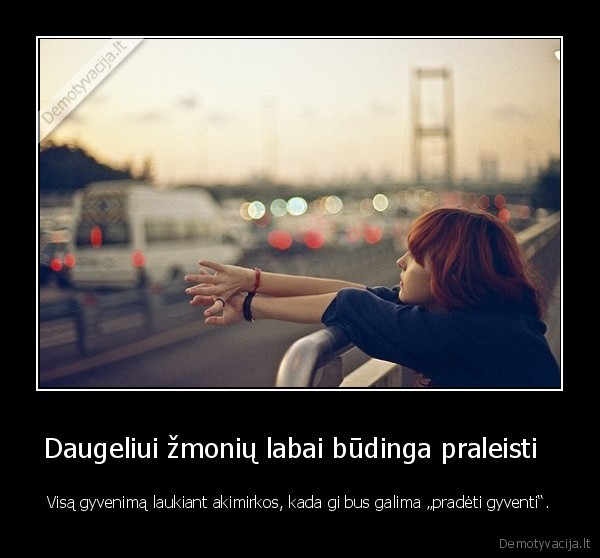 Daugeliui žmonių labai būdinga praleisti  