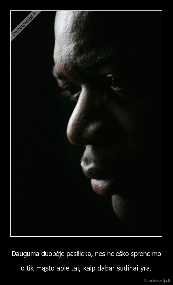 Dauguma duobėje pasilieka, nes neieško sprendimo