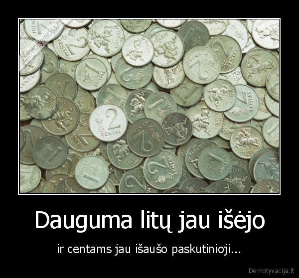 Dauguma litų jau išėjo