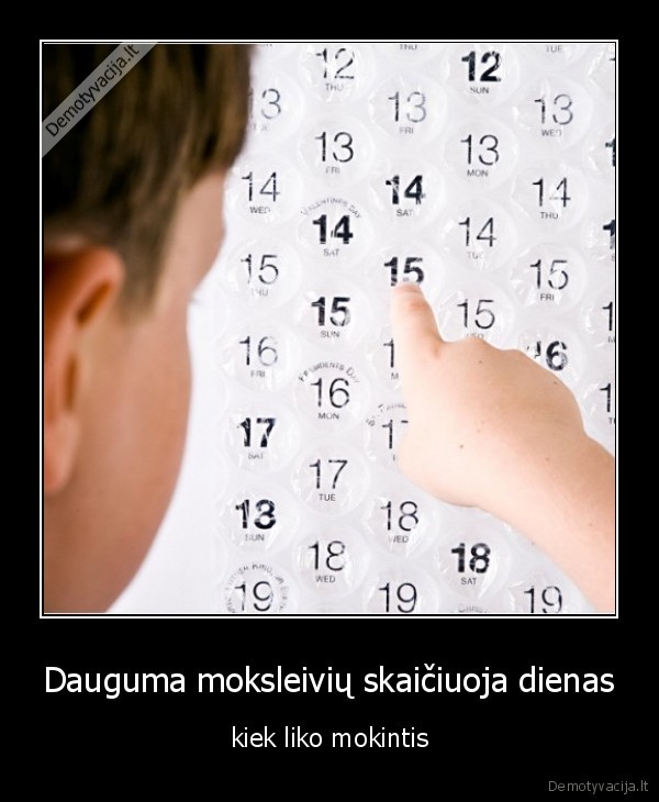 Dauguma moksleivių skaičiuoja dienas