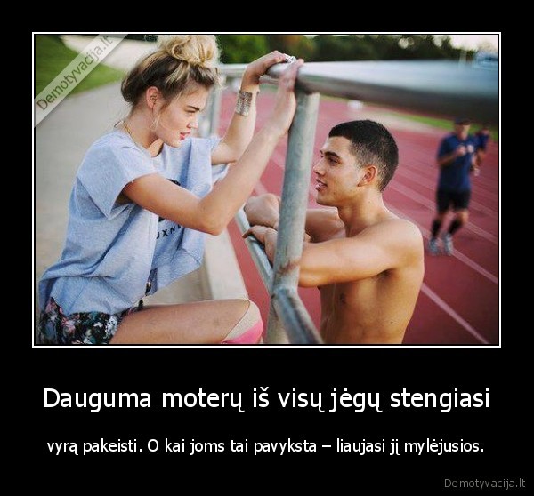 Dauguma moterų iš visų jėgų stengiasi