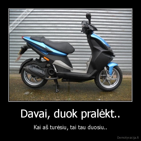 mofke,nori,pavaziuot,ir,pusyj,sedi