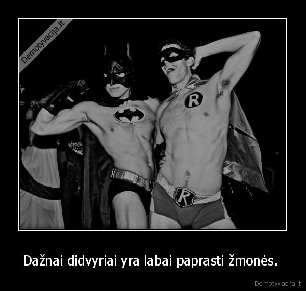 Dažnai didvyriai yra labai paprasti žmonės. 