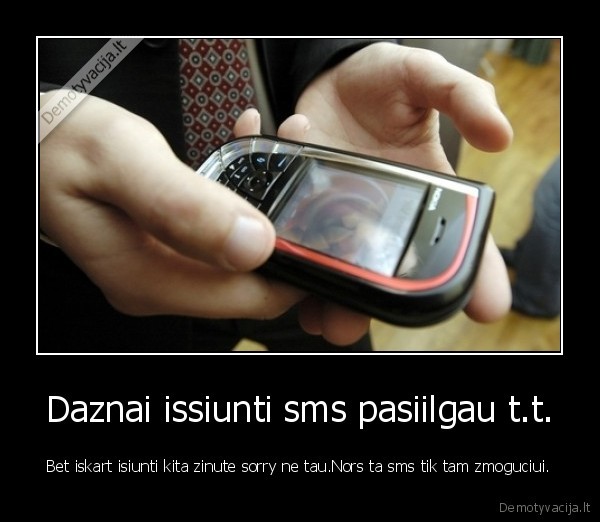 Daznai issiunti sms pasiilgau t.t.
