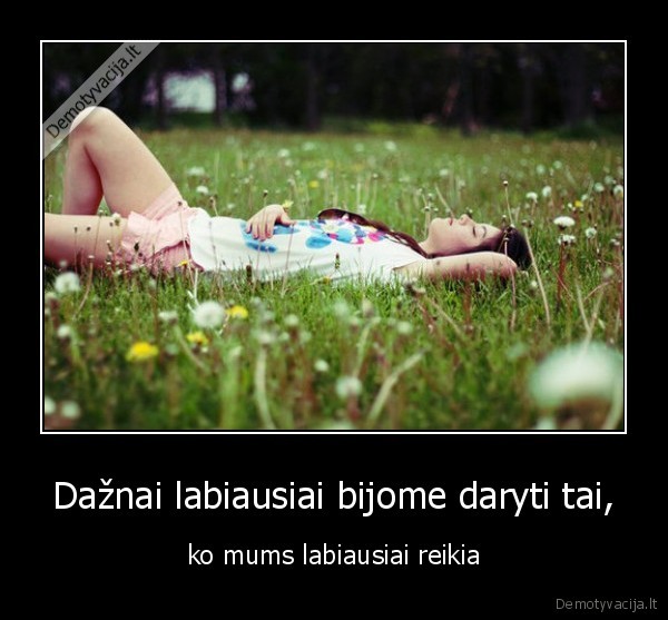 Dažnai labiausiai bijome daryti tai,